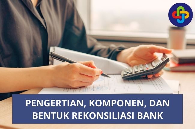 Pengertian, Komponen, dan Bentuk Rekonsiliasi Bank